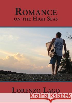 Romance On The High Seas: Romance On The High Seas Lago, Lorenzo 9780615405933