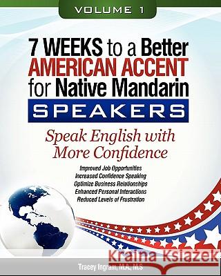 7 Weeks to a Better American Accent for Native Mandarin Speakers VOLUME 1 Ingram, Tracey 9780615406862 Sovereign Language Press