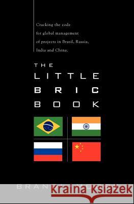 The Little BRIC Book: Cracking the code for global management of projects in Brazil, Russia, India and China. Newman, Susan 9780615408996 Global Manager Publishing