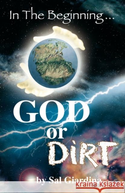 In the Beginning...God or Dirt? Sal Giardina 9780615412016