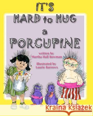 It's Hard to Hug a Porcupine Martha Hall Bowman Laurie Barrows 9780615413013 Martha Hall Bowman