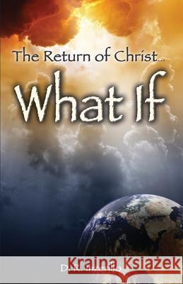 The Return of Christ . . . What If D. R. Inzerillo 9780615413495 D.R. Inzerillo