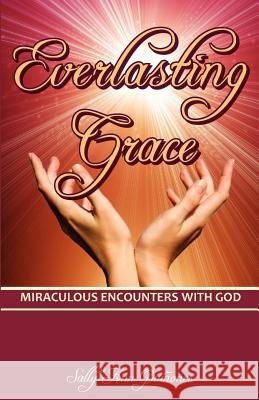 Everlasting Grace: Miraculous Encounters with God Sally Ann Quinones 9780615414089 Sally Ann Quinones