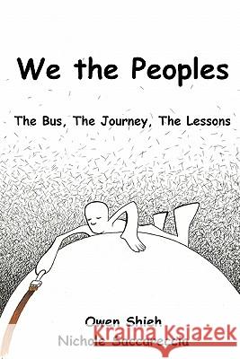 We the Peoples: The Bus, The Journey, The Lessons Saccareccia, Nichole 9780615414560 Owen Shieh