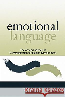 Emotional Language: The Art and Science of Communication for Human Development Zaki Huq 9780615415659 Emotional Language Consulting