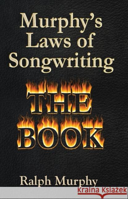 Murphy's Laws of Songwriting Ralph J. Murphy 9780615416595 Murphy Music Consulting, Inc.