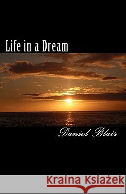 Life in a Dream Daniel Blair 9780615423234
