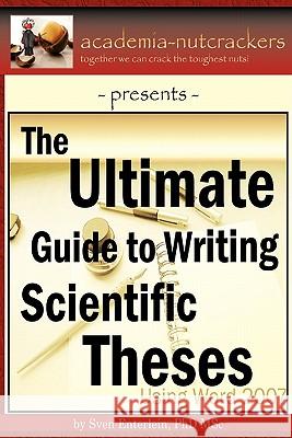 Ultimate Guide to Writing Scientific Theses Sven Enterlein 9780615423838 Academia-Nutcrackers