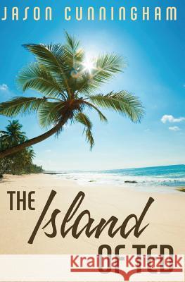 The Island of Ted Jason Cunningham 9780615424583 Phantom Fiction