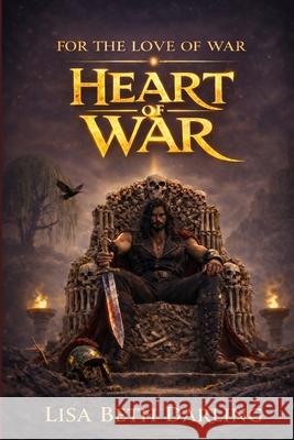 The Heart of War MS Lisa Beth Darling 9780615424682 Moon Mistress Publishing