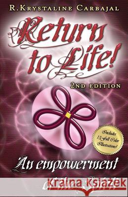 Return to Life: An Empowerment of the Spirit R. Krystaline Carbajal Jonathon Earl Bowser 9780615427942 Return to Life!