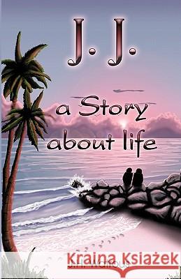 J. J. A Story About Life Watrous, J. H. 9780615428116