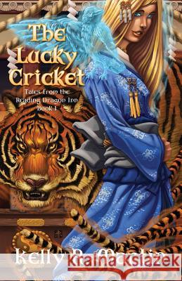 The Lucky Cricket Tales from the Reading Dragon Inn Book 1 Kelly R. Martin Kelly R. Martin 9780615429168 Myth/Logic Press