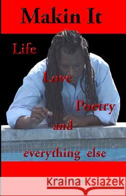 Makin It: Life Poetry and Everything Else Aj Houston 9780615430744 Not Just Alphabets Publishing