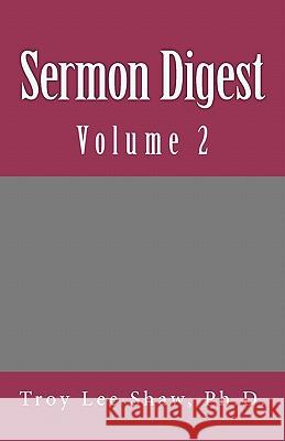 Sermon Digest: Volume 2 Troy Lee Sha 9780615431529 Patmos Isle Publishing