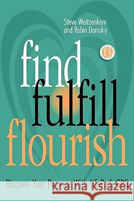 Find Fulfill Flourish: Discover Your Purpose With LifePath GPS Damsky, Robin 9780615431765 F3 Forum