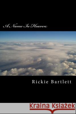 A Name In Heaven Bartlett, Rickie 9780615432434 Rickie LBartlett