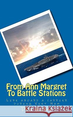 From Ann Margret To Battle Stations: Life aboard a carrier during Viet Nam Horne, Don 9780615432816