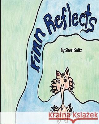 Finn Reflects: Finn Reflects is the first children book written and illustrated by Sheri Soltz. Sheri Soltz is a second grade teacher Soltz, Sheri 9780615433899