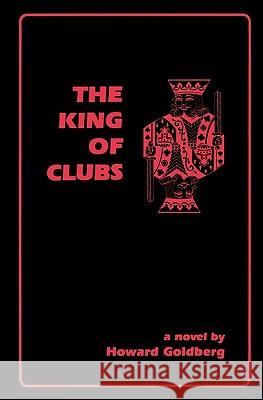 The King Of Clubs Goldberg, Howard 9780615437712 Parthenon Press