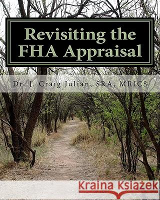 Revisiting the FHA Appraisal Sra Mrics Dr J. Craig Julian 9780615437866 Appraiser's Coach