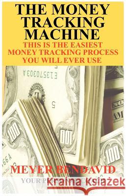 The Money Tracking Machine Meyer Joel Bendavid 9780615439327 Financial Services Company