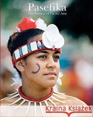 Pasefika: The Festival of Pacific Arts MR Floyd K. Takeuchi 9780615441467 Floyd K. Takeuchi