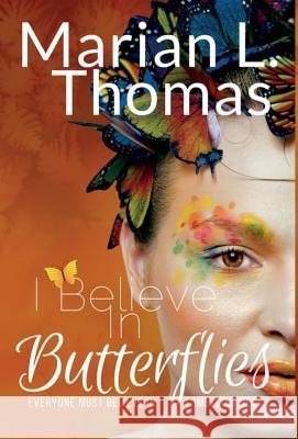 I Believe in Butterflies Marian L. Thomas 9780615441559