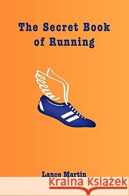 The Secret Book of Running Lance Martin 9780615442815 Max & Leo Publishing