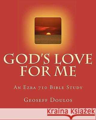 God's Love for Me: An Ezra 710 Bible Study Geoseff Doulos Judy Kissinger 9780615445113 Ezra 710 Publications