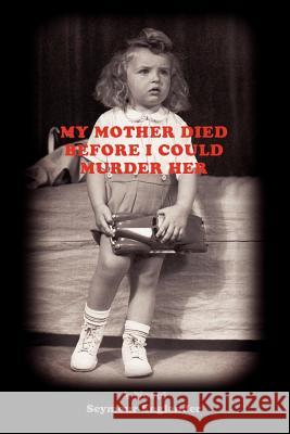 My Mother Died Before I Could Murder Her Seymour Englander 9780615445427 Bookmark Libris