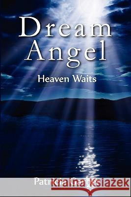 Dream Angel: Heaven Waits Patricia Garber 9780615446516