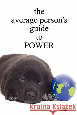 The average person's guide to POWER Ike Smith 9780615448350 Ike Smith - Voyence