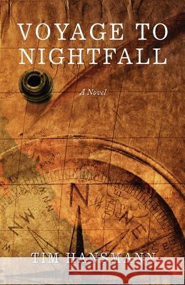 Voyage to Nightfall Tim Hansmann 9780615450681