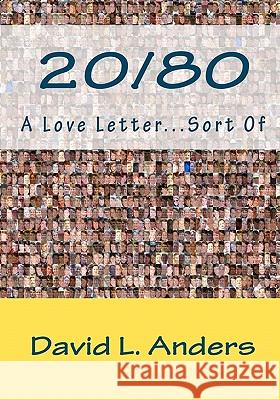 20/80 A Love Letter...Sort Of Anders, David L. 9780615451251 David Anders Publishing House