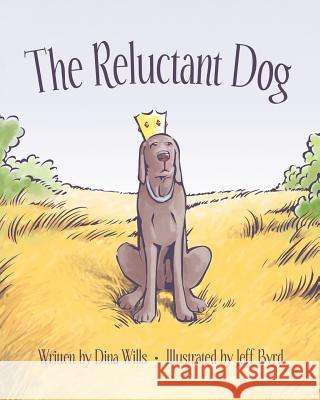 The Reluctant Dog Dina Wills Jeff Byrd 9780615451954