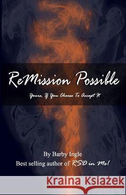 ReMission Possible: Yours, If You Choose To Accept It Ingle, Barby 9780615452227