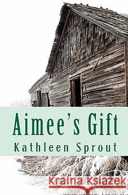 Aimee's Gift Kathleen Sprout 9780615454238