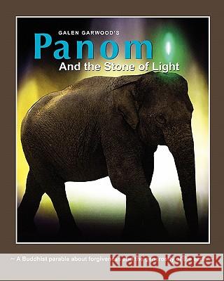 Panom and the Stone of Light: A Buddhist Parable about forgiveness and the generosity of the earth Garwood, Galen 9780615454412