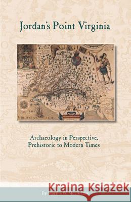 Jordan's Point, Virginia: Archaeology in Perspective, Prehistoric to Modern Times Martha W. McCartney 9780615455402 Va Dept. of Historic Resources