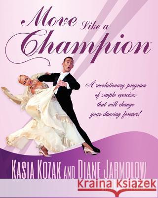 Move Like a Champion: The Power of Understanding How Your Body Works Jarmolow, Diane 9780615455471 Move Like a Champion