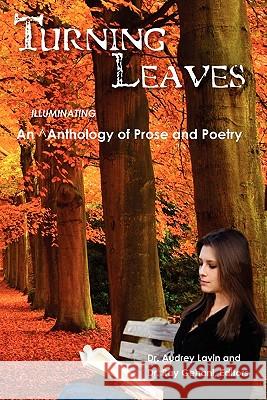 Turning Leaves: an anthology of prose and poetry Lavin, Audrey 9780615455860 Wwwcreations.com