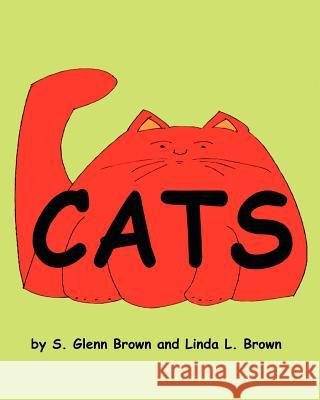 Cats S. Glenn Brown Steven Glenn Brown Linda L. Brown 9780615457123 Steven Glenn Brown