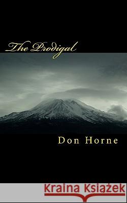 The Prodigal: Anthem To The Wind Book 2 Horne, Don 9780615459639 Horne Publishing