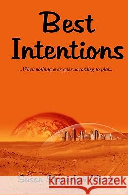 Best Intentions: When Nothing Ever Goes According to Plan Susan Staneslow Olesen 9780615460383 Laughing Rabbit Productions