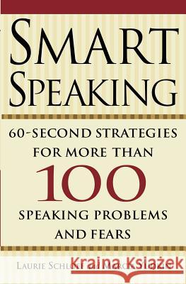 Smart Speaking: Sixty Second Strategies Marcia Yudkin Laurie Schloff 9780615460604 Podium Press Publishing