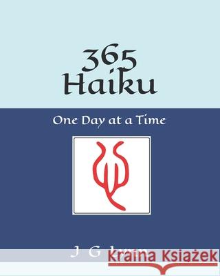 365 Haiku: One Day at a Time J. G. Lynn 9780615460734 Nian Media