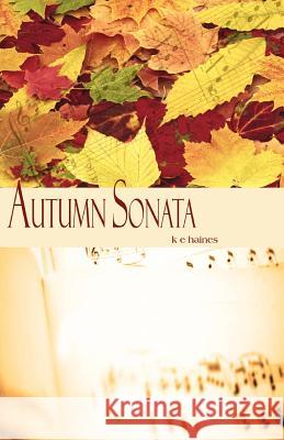 Autumn Sonata MS Kaila E. Haines 9780615461175 Sonata Pub.