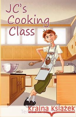 JC's Cooking Class Swift, Teresa A. 9780615461854 Funtext Publishing