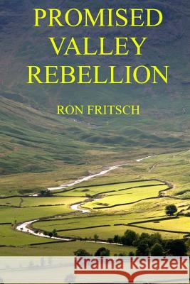 Promised Valley Rebellion Ron Fritsch 9780615464510